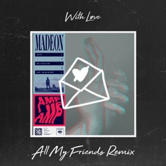 Madeøn - All My Friends (With Løve Remix)