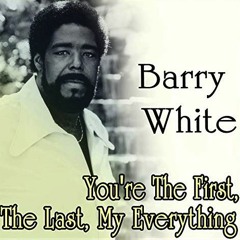 You're The First,The Last, My Everythng- Barry White/ Tony Moran