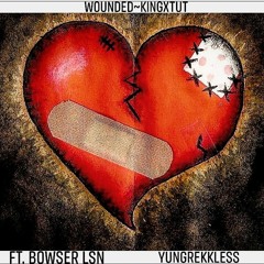 Wounded~KingxTut ft. BowserLSN~YungRekkless