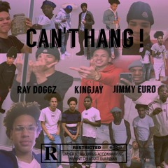 Can't Hang - Ray Doggz Ft. Kingjay & Jimmy Euro