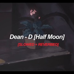 Dean- D [Half Moon] Slowed + Reverb