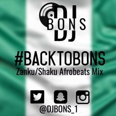 #BackToBons | Zanku/Shaku Afrobeats Mix | Mixed By @DJBONS_1