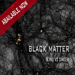 Black Matter - Blind vs Simsek  (Original Mix)