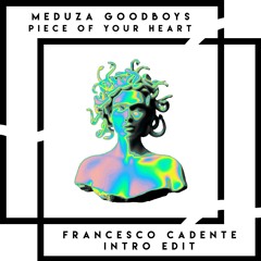 Meduza - Piece Of Your Heart (feat. GOODBOYS) Francesco Cadente Intro Edit