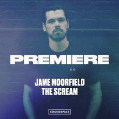 Premiere: Jame Moorfield - The Scream [Say Less]