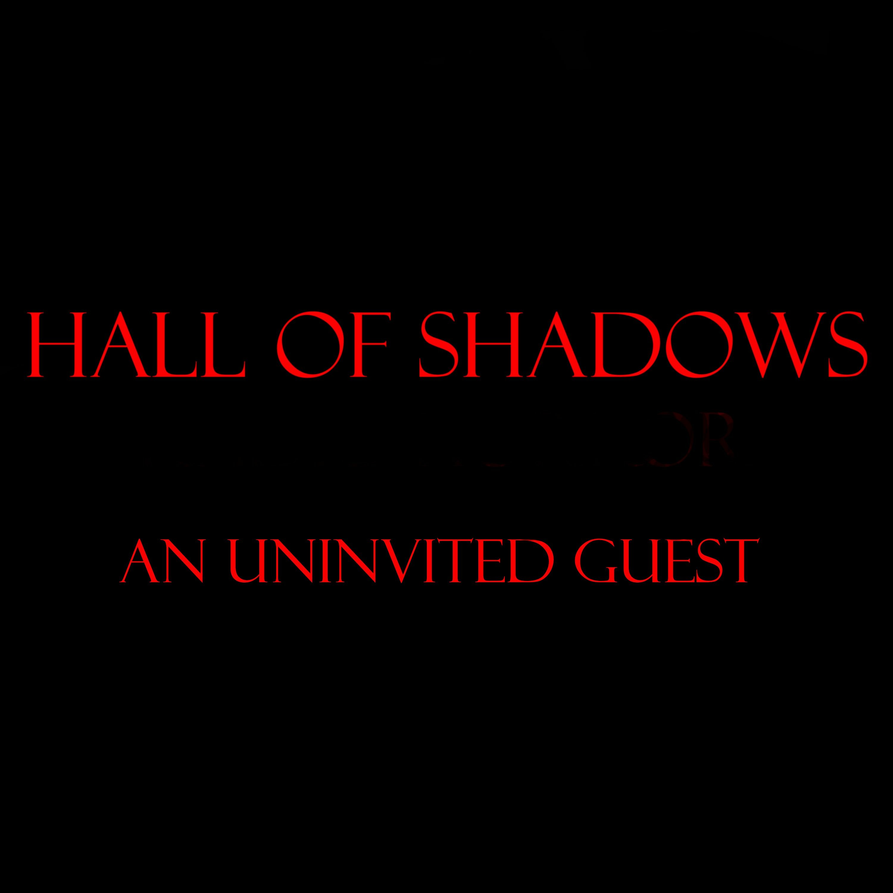 Hall Of Shadows - An Uninvited Guest
