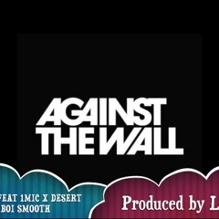 Against The Wall - 1 Mic Feat Lilyo & Desert Boi Smooth (Pro By Lilyo)