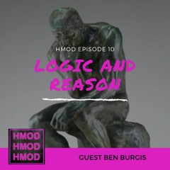 HMOD EPISODE 10 - LOGIC AND REASON WITH BEN BURGIS