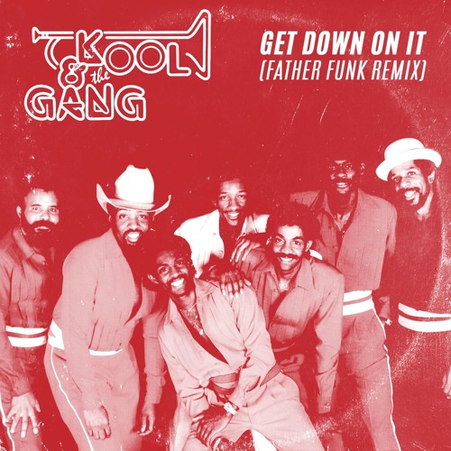 Stream Kool The Gang Get Down On It Father Funk Remix Out Now By Father Funk Listen Online For Free On Soundcloud