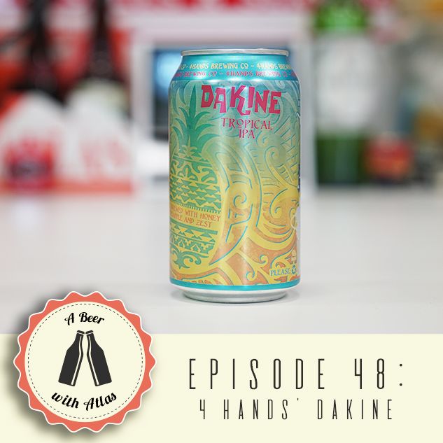 A Beer With Atlas #48 - 4 Hands Dakine