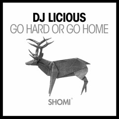 DJ Licious - Go Hard Or Go Home (Radio)