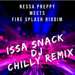 Issa Snack (Dj Chilly Remix) - Nessa Preppy Meets Fire Splash Riddim