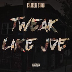 Charlie Choo - Tweak Like Joe