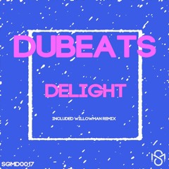 [IMPORTED PREMIERE] Dubeats - Delight (WillowMan Remix)