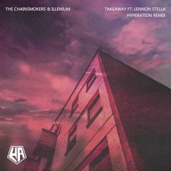 The Chainsmokers, ILLENIUM - Takeaway ft. Lennon Stella (Hyperation Remix)