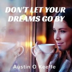 Don't Let Your Dreams Go By