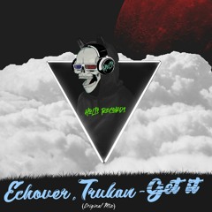 #HR18 Echover, Trukan - Get It (Original Mix) FREE DL