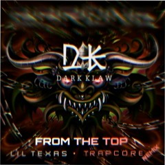 Lil Texas - From The Top (Dark Klaw TRAPCORE Remix) [A.R.R.C Premiere]
