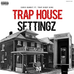 Chris Bandit ft. Trap Giddy King - Traphouse Settings