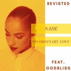 Sade (feat. Godbliss) - No Ordinary Love (Revisited)