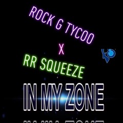 Rock G Tycoo x RRSqueeze - in my Zone
