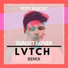 Petit Biscuit - Sunset Lover (LVTCH Remix) [FREE DL]