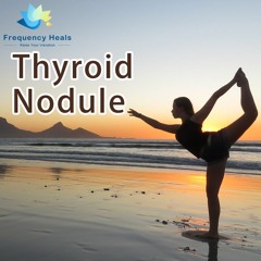 Frequency Heals – Thyroid Nodule (ETDF)