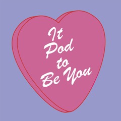 It Pod to Be You: Episode 13 - Sideways