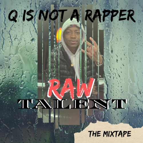 Stream Q Is Not A Rapper | Listen to RAW TALENT THE MIXTAPE playlist ...