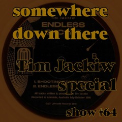 Somewhere Down There #64 - 1/8/19 - Tim Jackiw special