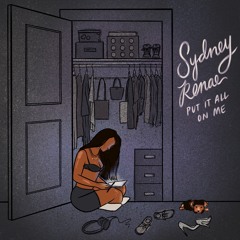 Sydney Renae - "Put It All On Me"