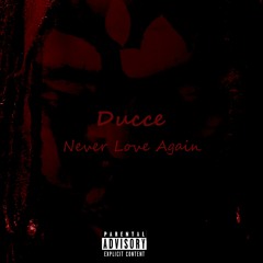 Ducce - Never Love Again