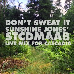 Don't Sweat It - Sunshine Jones' STCDMAAB Live Mix