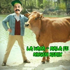 Mala Fe - La Vaca (NxGen Remix)
