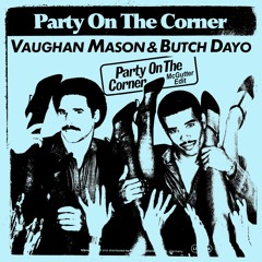 Vaughan Mason & Butch Dayo - Party On The Corner (McGutter Edit) *Free Download*