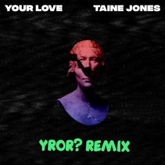 Taine Jones - Your Love (YROR? Remix)[FREE DOWNLOAD]