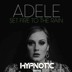 Adele - Set Fire To The Rain (Hypnotic Bootleg)