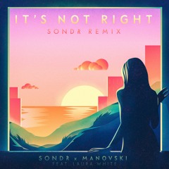 It's Not Right (Sondr Remix) x Manovski ft. Laura White