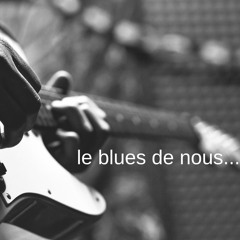 Le blues de nous