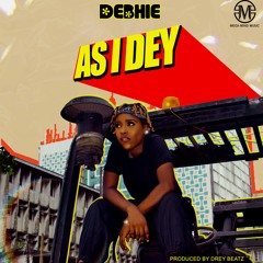 DEBHIE - AS I DEY (Prod. by Drey Beatz)