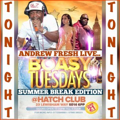 BOASY TUESDAY UK FT. ANDREW FRESH 30TH JULY
