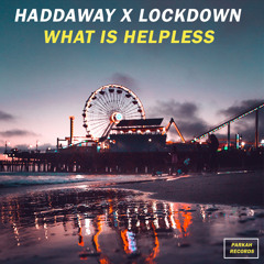 HADDAWAY X LOCKDOWN - WHAT IS HELPLESS (PARKAH MASHBOOT)