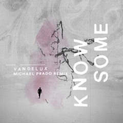 Vandelux - Know Some (Michael Prado Remix)