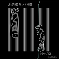 Unrefined Form x NMEE - Demolition Feat. Habra