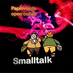 Smalltalk - Paploviante open collab 💥💥💥