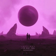 Lastlings - I've Got You [CHATOOR Remix]
