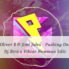 Oliver $ & Jimi Jules - Pushing On (Dj.Bíró X Viktor Newman Edit)