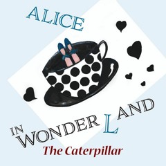 Alice In Wonderland - The Caterpillar