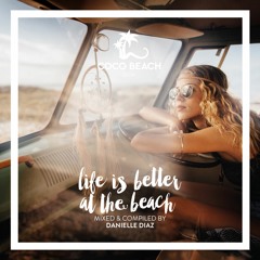 Danielle Diaz - Life Is Better At The Beach (Coco Beach Ibiza 2K19)