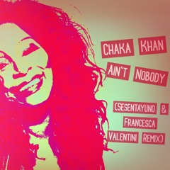 Chaka Khan - Ain't Nobody (Sesentayuno, Francesca Valentini Remix)